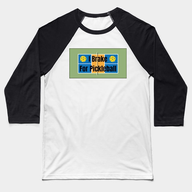 I Brake for Pickleball Baseball T-Shirt by numpdog